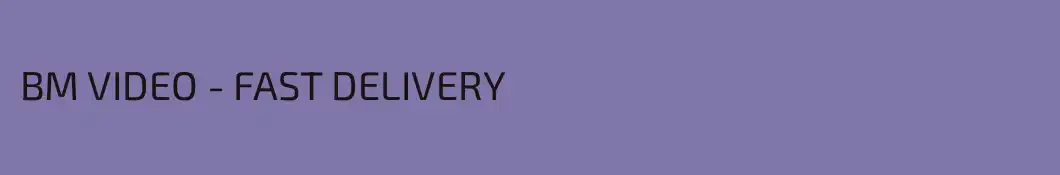 BM VIDEO - FAST DELIVERY